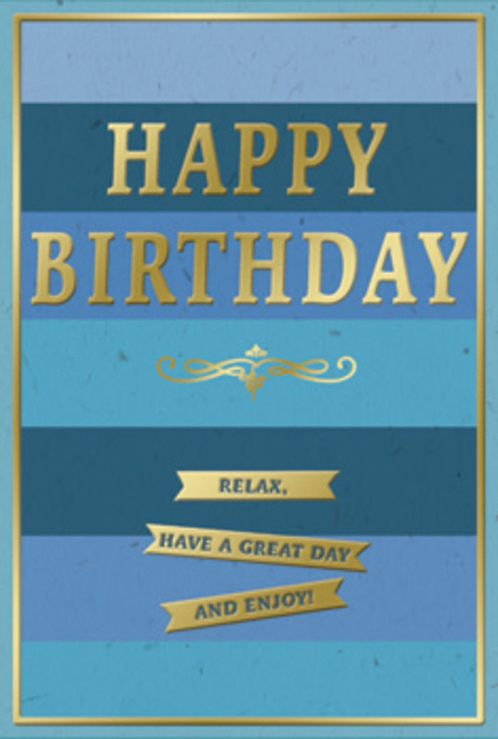 The image shows a thoughtfully designed birthday card that exudes calm, modern elegance with a hint of timeless charm, much like a peaceful corner of Beddington when the day is just beginning. The front of the card is fully wrapped in wide, horizontal stripes of blue, each band carefully shaded to move gradually from deep, night-sky navy and denim through tranquil teal into softer, airy sky blues. These broad stripes create a measured, layered effect, as if you are looking at gentle waves or distant, stacked horizons. Anchored in the centre is the main greeting, HAPPY BIRTHDAY, rendered in imposing yet graceful gold capital letters. The embossed metallic finish lifts the text slightly off the surface, catching ambient light in a subtle shimmer that signals festivity without losing the overall sense of calm. Just beneath the greeting, a stylish golden flourish arcs across the card, its curved lines having a slightly vintage feel, as though inspired by traditional calligraphic ornaments or classic engraved invitations. Lower down, three slim gold banners are arranged in a neat vertical stack, each ribbon mirroring the horizontal lines of the blue stripes. On these banners, the gentle message Relax, have a great day and enjoy! is printed, encouraging the recipient to ease into their birthday with comfort and delight. A narrow gold border traces the outer edge, neatly framing the composition and tying the blues and golds together. The card stock appears substantial and smooth, with the blue background showing a soft, matte texture that contrasts against the gleaming, embossed metal tones. You can easily picture this card standing somewhere in a Beddington home, perhaps beside a bouquet created by Florist Beddington, the pair turning a simple sideboard or kitchen table into a serene celebration spot.